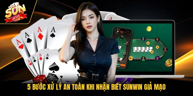 5 bước xử lý an toàn khi nhận biết Sunwin giả mạo