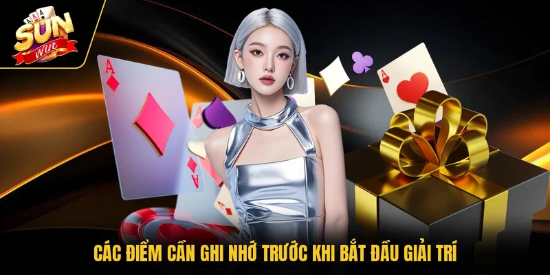 Các điểm cần ghi nhớ trước khi bắt đầu giải trí