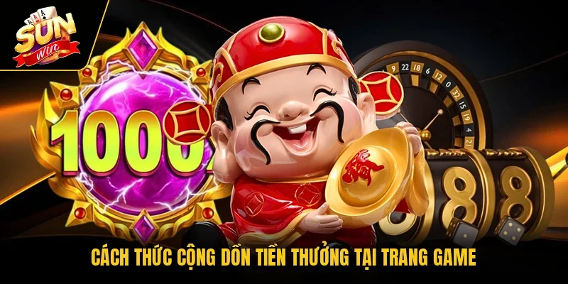 Cách thức cộng dồn tiền thưởng tại trang game