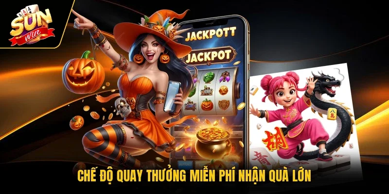 Chế độ quay thưởng miễn phí nhận quà lớn