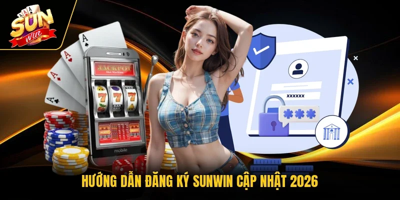 Hướng dẫn đăng ký Sunwin cập nhật 2026