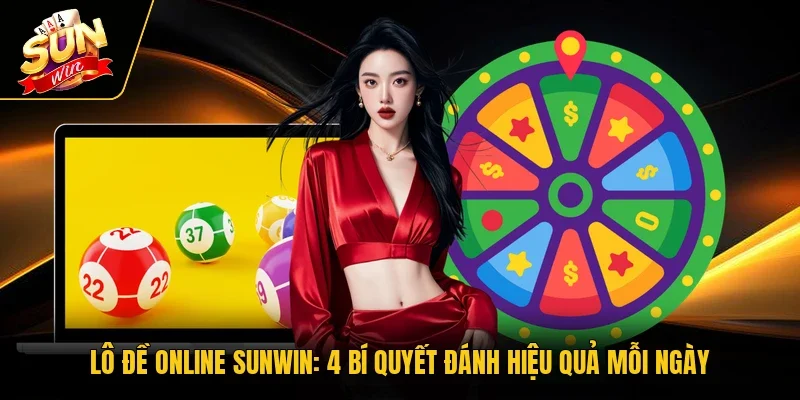 Lô Đề Online Sunwin - 4 Bí Quyết Đánh Hiệu Quả Mỗi Ngày