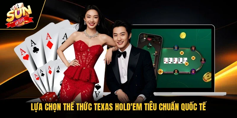 Lựa chọn thể thức Texas Hold'em tiêu chuẩn quốc tế