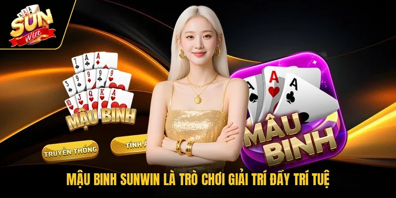 Mậu Binh SUNWIN là trò chơi giải trí đầy trí tuệ