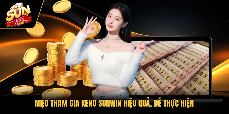 Mẹo tham gia keno Sunwin hiệu quả, dễ thực hiện