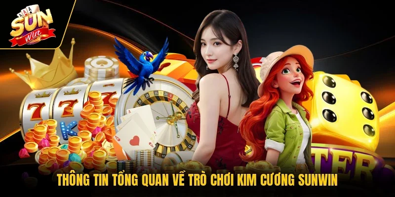 Thông tin tổng quan về trò chơi Kim Cương SUNWIN