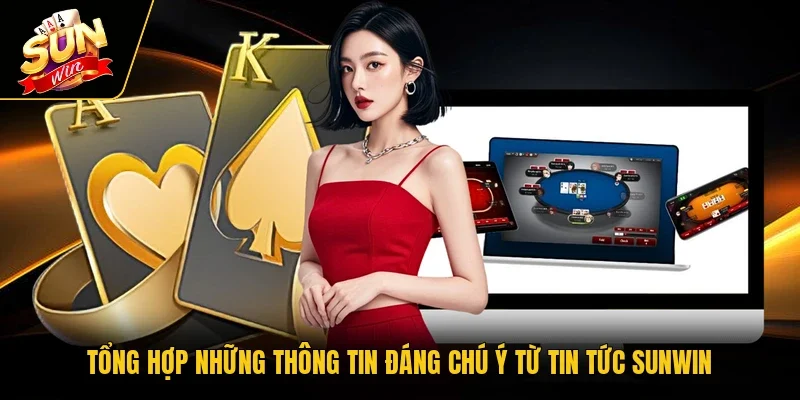 Tổng hợp những thông tin đáng chú ý từ tin tức Sunwin