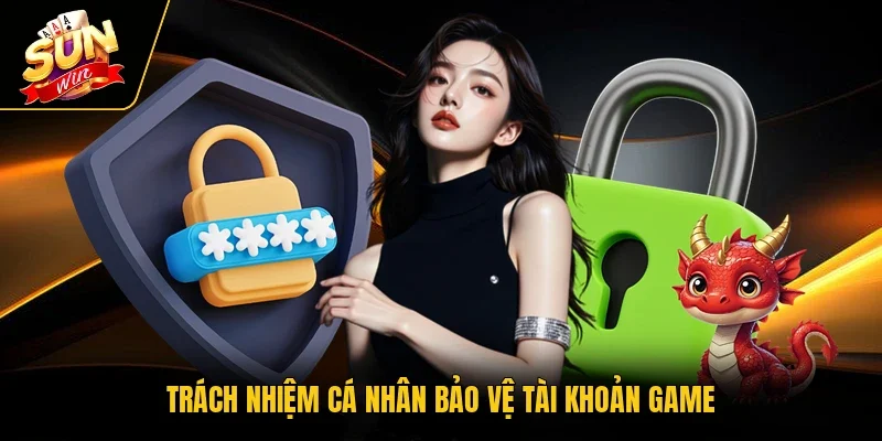 Trách nhiệm cá nhân bảo vệ tài khoản game