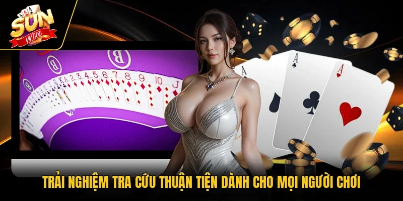 Trải nghiệm tra cứu thuận tiện dành cho mọi người chơi