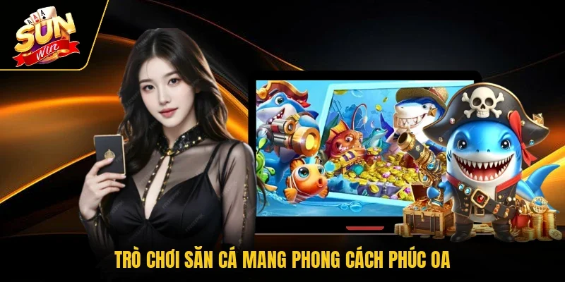 Trò chơi săn cá mang phong cách Phúc Oa
